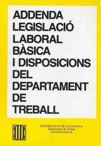 ADDENDA LEGISLACIÓ LABORAL BÀSICA I DISPOSICIONS DEL DEPARTAMENT DE TREBALL