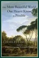 THE MORE BEAUTIFUL WORLD OUR HEARTS KNOW IS POSSIBLE