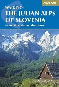 WALKING THE JULIAN ALPS OF SLOVENIA. MOUNTAIN WALKS AND SHORT TREKS