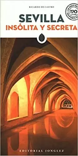 SEVILLA INSÓLITA Y SECRETA SEVILLA INSÓLITA Y SECRETA