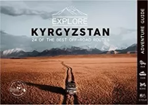 EXPLORE KYRGYZSTAN, 24 OF THE BEST OFF-ROAD ROUTES, 4X4, VAN, BIKE AND CYCLE