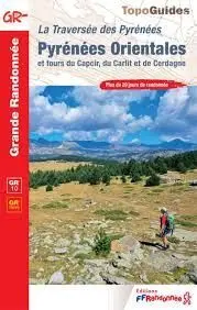 LA TRAVERSÉE DES PYRÉNÉES. GR10 GR36 PYRÉNÉES ORIENTALES ET TOURS DU CAPCIR, DU CARLIT ET DE CERDAGNE