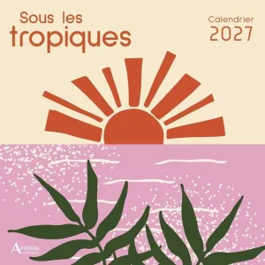 SOUS LES TROPIQUES CALENDAR 30*30CM 2027