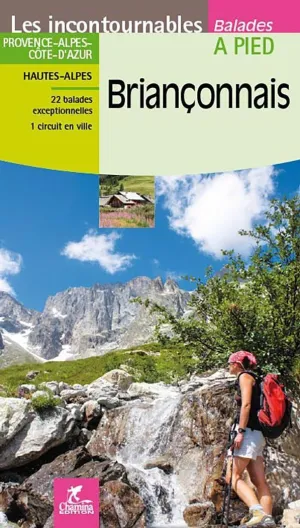 BRIANÇONNAIS. 22 BALADES EXCEPTIONNELLES. HAUTES-ALPES