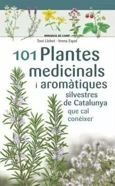 101 PLANTES MEDICINALS I AROMÀTIQUES SILVESTRES DE CATALUNYA QUE CAL CONEIXER