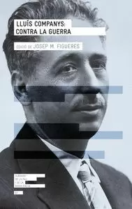 LLUÍS COMPANYS: CONTRA LA GUERRA LLUÍS COMPANYS: CONTRA LA GUERRA