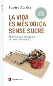 LA VIDA ÉS MÉS DOLÇA SENSE SUCRE LA VIDA ÉS MÉS DOLÇA SENSE SUCRE