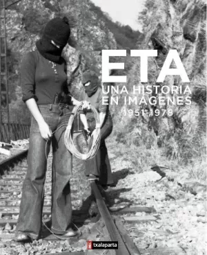 ETA. UNA HISTORIA EN IMÁGENES (1951-1978)