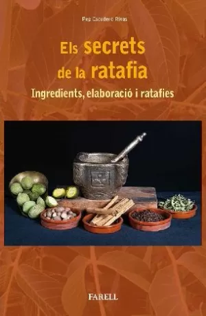 ELS SECRETS DE LA RATAFIA. INGREDIENTS, ELABORACIÓ I RATAFIES