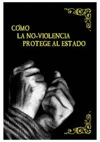 COMO LA NO-VIOLENCIA PROTEGE AL ESTADO