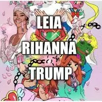 LEIA, RIHANNA & TRUMP