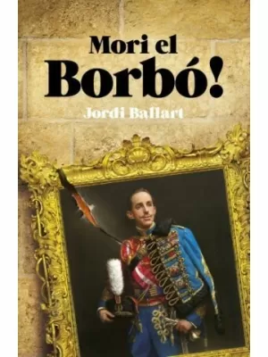 MORI EL BORBÓ!
