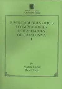INVENTARI DELS OFICIS I COMPTADORIES D'HIPOTEQUES DE CATALUNYA. VOL. 1