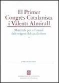 CONGRÉS CATALANISTA I VALENTÍ ALMIRALL. MATERIALS PER A L'ESTUDI DELS ORÍGENS DEL CATALANISME/EL PRIMER