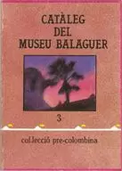 CATÀLEG DEL MUSEU BALAGUER. 3. COL·LECCIÓ PRE-COLOMBINA
