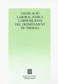 LEGISLACIÓ LABORAL BÀSICA I DISPOSICIONS DEL DEPARTAMENT DE TREBALL 1987