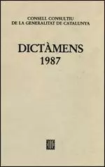 DICTÀMENS EMESOS PEL CONSELL CONSULTIU DE LA GENERALITAT DE CATALUNYA 1987 DICTÀMENS EMESOS PEL CONSELL CONSULTIU DE LA GENERALITAT DE CATALUNYA 1987