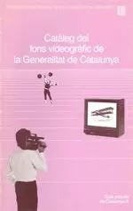 CATÀLEG DEL FONS VIDEOGRÀFIC DE LA GENERALITAT DE CATALUNYA