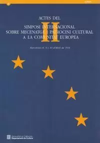 ACTES DEL II SIMPOSI INTERNACIONAL SOBRE MECENATGE I PATROCINI CULTURAL A LA COMUNITAT EUROPEA ACTES DEL II SIMPOSI INTERNACIONAL SOBRE MECENATGE I PATROCINI CULTURAL A LA COMUNITAT EUROPEA