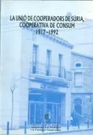 UNIÓ DE COOPERADORS DE SÚRIA, COOPERATIVA DE CONSUM 1917-1992/LA