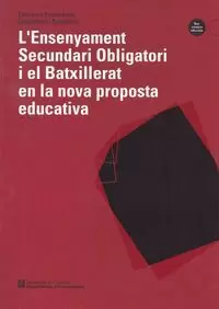 ENSENYAMENT SECUNDARI OBLIGATORI I EL BATXILLERAT EN LA NOVA PROPOSTA EDUCATIVA/L'
