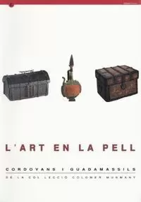 ART EN LA PELL. CORDOVANS I GUADAMASSILS DE LA COL·LECCIÓ COLOMER MUNMANY/L'