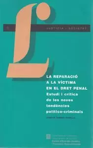 REPARACIÓ A LA VÍCTIMA EN EL DRET PENAL. ESTUDI I CRÍTICA DE LES NOVES TENDÈNCIES POLÍTICO-CRIMINALS/LA