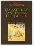 CASTELL DE SANT FERRAN DE FIGUERES. LA SEVA HISTÒRIA/EL