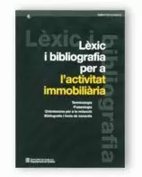 LÈXIC I BIBLIOGRAFIA PER A L´ACTIVITAT IMMOBILIÀRIA. TERMINOLOGIA. FRASEOLOGIA. ORIENTACIONS PER A L