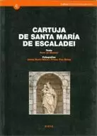 CARTUJA DE SANTA MARIA DE ESCALADEI. GUÍA HISTÓRICA Y ARQUITECTÓNICA