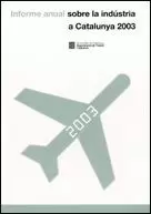 INFORME ANUAL SOBRE LA INDÚSTRIA A CATALUNYA 2003 INFORME ANUAL SOBRE LA INDÚSTRIA A CATALUNYA 2003