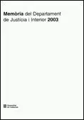 MEMÒRIA DEL DEPARTAMENT DE JUSTÍCIA I INTERIOR 2003 MEMÒRIA DEL DEPARTAMENT DE JUSTÍCIA I INTERIOR 2003