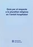 GUIA PER AL RESPECTE A LA PLURALITAT RELIGIOSA EN L´ÀMBIT HOSPITALARI