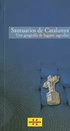 SANTUARIOS DE CATALUNYA. UNA GEOGRAFÍA DE LUGARES SAGRADOS
