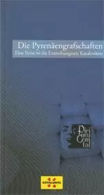 PYRENÄENGRAFSCHAFTEN. EINE REISE IN DIE ENTSTEHUNGSZEIT KATALONIENS/DIE
