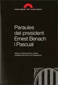 PARAULES DEL PRESIDENT ERNEST BENACH I PASCUAL. RECULL D´INTERVENCIONS I TEXTOS PRESIDENCIALS DE LA