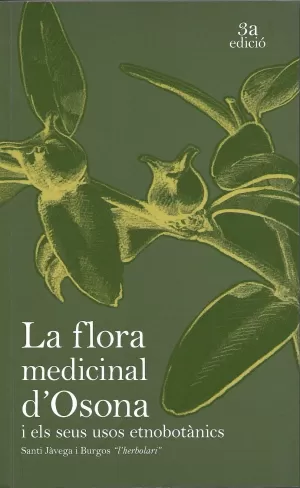 LA FLORA MEDICINAL D'OSONA I ELS SEUS USOS ETNOBOTÀNICS LA FLORA MEDICINAL D'OSONA I ELS SEUS USOS ETNOBOTÀNICS