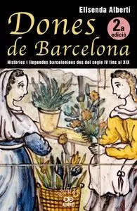 DONES DE BARCELONA, HISTÒRIES I LLEGENDES BARCELONINES DEL SEGLE IV FINS AL XIX