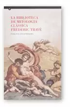 BIBLIOTECA DE MITOLOGIA CLÀSSICA FREDERIC TRAVÉ: CATÀLEG DE LA COL·LECCIÓ BIBLIOGRÀFICA/LA