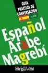 GUÍA PRÁCTICA DE CONVERSACIÓN ESPAÑOL-ÁRABE MAGREBÍ