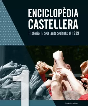 ENCICLOPÈDIA CASTELLERA. HISTÒRIA I: DELS ANTECEDENTS AL 1939