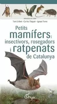 PETITS MAMÍFERS: INSECTÍVORS, ROSEGADORS I RATPENATS DE CATALUNYA (MINIGUIA DE CAMP)
