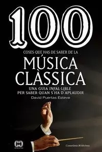 100 COSES QUE HAS DE SABER DE LA MÚSICA CLÁSSICA