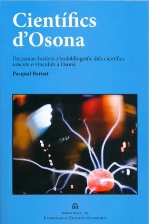 CIENTÍFICS D'OSONA : DICCIONARI HISTÒRIC I BIOBIBLIOGRÀFIC DELS CIENTÍFICS NASCUTS O VINCULATS A OSO