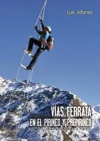 VÍAS FERRATA EN EL PIRINEO Y PREPIRINEO (ARAGÓN, CATALUNYA, ANDORRA Y FRANCIA) FERRATAS/FERRADES