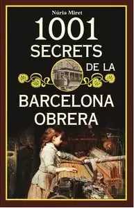1001 SECRETS DE LA BARCELONA OBRERA
