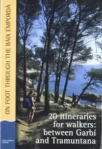 ON FOOT THROUGH THE BAIX EMPORDÀ : 20 ITINERARIES FOR WALKERS : BETWEEN GARBÍ AND TRAMUNTANA