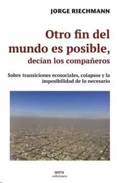 OTRO FIN DEL MUNDO ES POSIBLE, DECÍAN LOS COMPAÑEROS