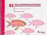 GUIA SUBMERGIBLE D'ESPÈCIES MARINES DE LA COSTA BRAVA. COMUNITAT CORAL.LÍGENA GUIA SUBMERGIBLE D'ESPÈCIES MARINES DE LA COSTA BRAVA. COMUNITAT CORAL.LÍGENA