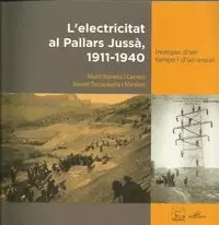 L'ELECTRICITAT AL PALLARS JUSSÀ, 1911-1940. IMATGES D'UN TEMPS I D'N ESPAI